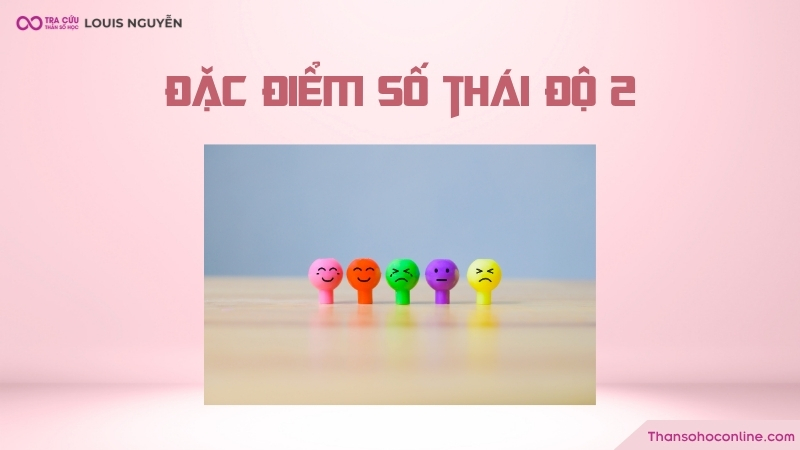 Số thái độ 2 có khả năng đem đến năng lượng tích cực thay đổi mọi người Số thái độ 2 có khả năng đem đến năng lượng tích cực thay đổi mọi người