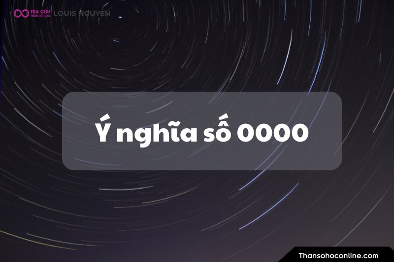 Ý nghĩa số 0000 là gì? Luận giải ý nghĩa số thiên thần 0000