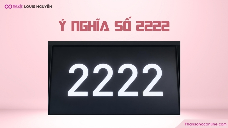 Ý nghĩa số 2222 là gì? Các trường hợp thường gặp và những lưu ý