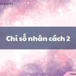 Chỉ số nhân cách 2 là gì? Đặc điểm và các mối quan hệ của nhân cách số 2