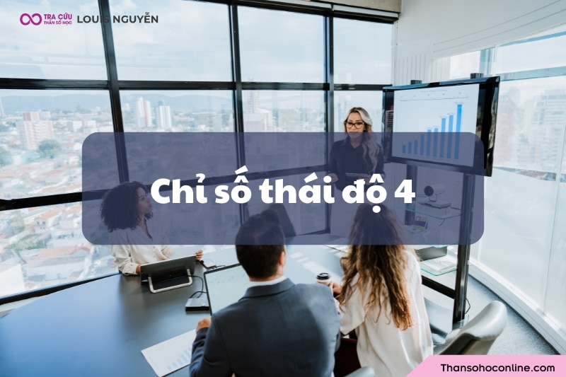 Chỉ số thái độ 4 là gì? Ý nghĩa, đặc điểm như thế nào?