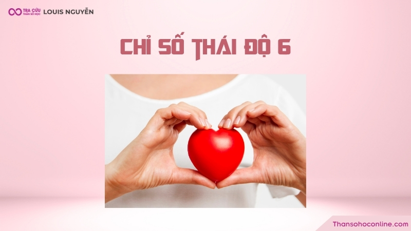 Chỉ số thái độ 6 là gì? Ý nghĩa, đặc điểm như thế nào?