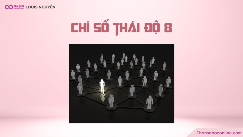 Chỉ số thái độ 8 là gì? Ý nghĩa, đặc điểm như thế nào?