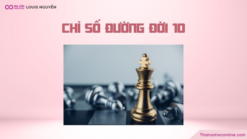 Chỉ số đường đời 10 là gì? Đặc điểm tính cách và định hướng sự nghiệp số chủ đạo 10