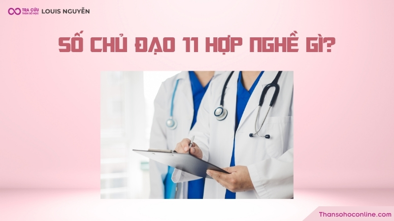 Số chủ đạo 11 hợp làm nghề gì? Số chủ đạo 11 hợp làm nghề gì?