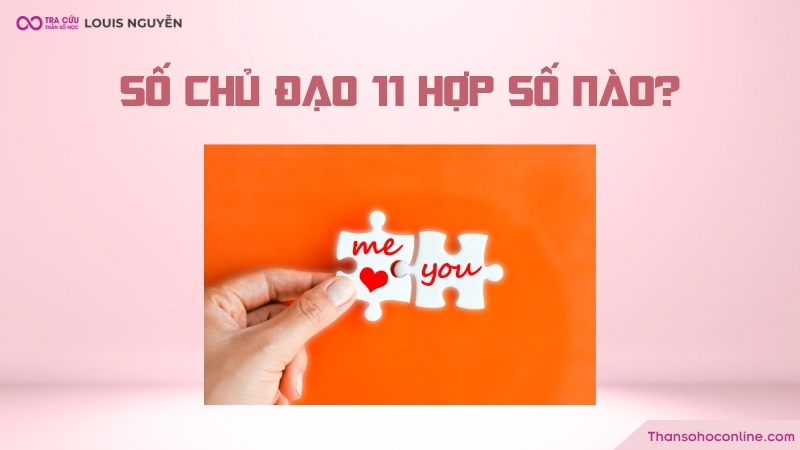 Con số chủ đạo 11 hợp với số nào? Con số chủ đạo 11 hợp với số nào?
