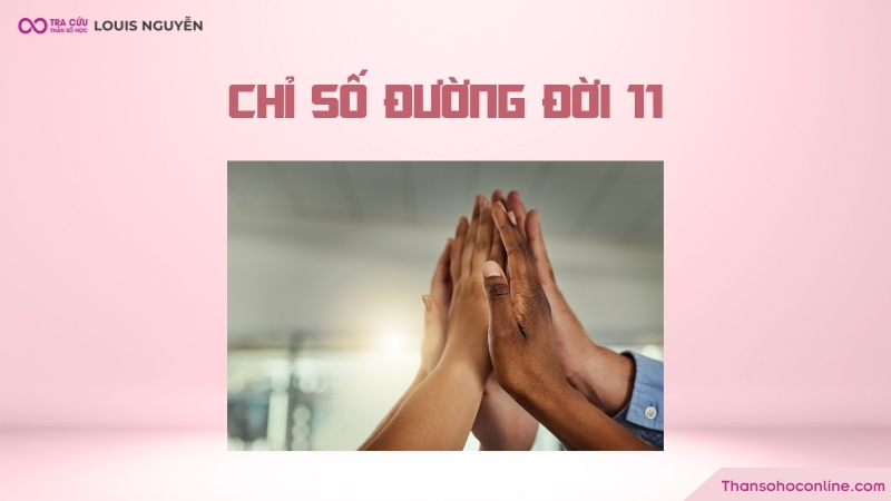 Chỉ số đường đời 11 là gì? Đặc điểm tính cách và định hướng công việc số chủ đạo 11