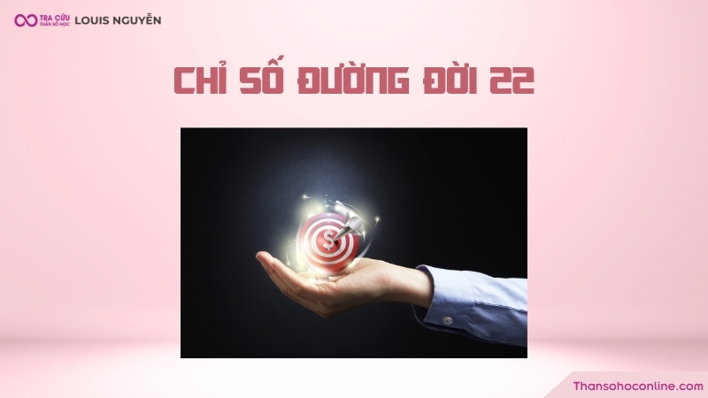 Chỉ số đường đời 22 trong thần số học là gì? Chỉ số đường đời 22 trong thần số học là gì?