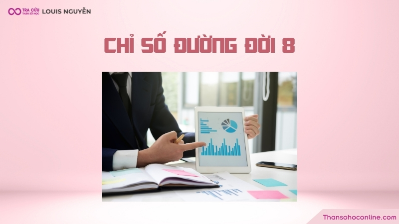Chỉ số đường đời 8 là gì? Đặc điểm tính cách và định hướng công việc số chủ đạo 8