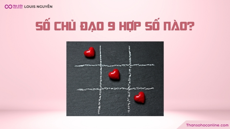 Số chủ đạo 9 hợp với số nào? Số chủ đạo 9 hợp với số nào?
