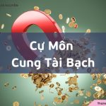 Cự Môn cung Tài Bạch là gì? Luận giải ý nghĩa khi kết hợp cùng các sao khác