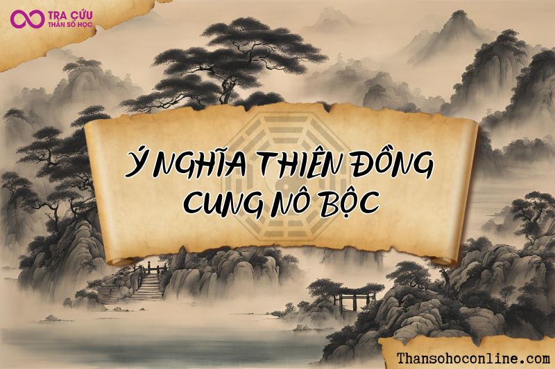 Ý nghĩa Thiên Đồng cung Nô Bộc Ý nghĩa Thiên Đồng cung Nô Bộc