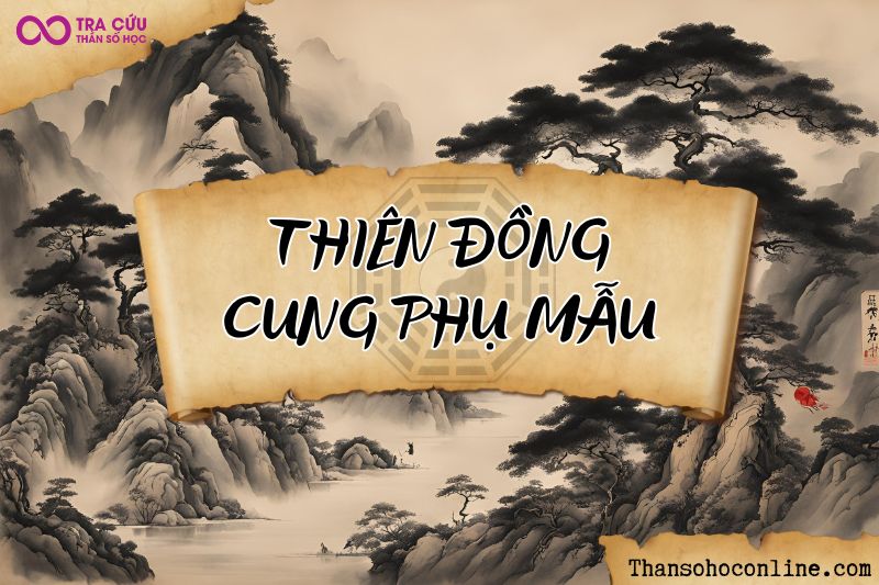 Luận giải chi tiết ý nghĩa Thiên Đồng cung Phụ Mẫu